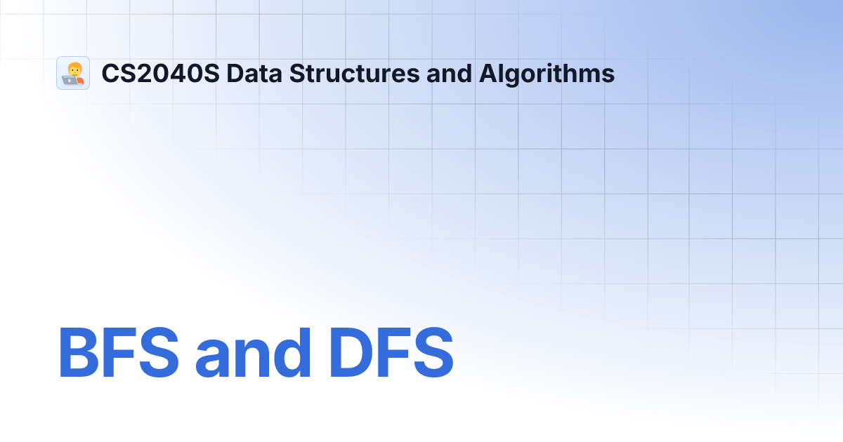 BFS and DFS | CS2040S Data Structures and Algorithms